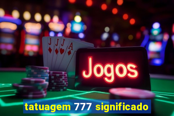 tatuagem 777 significado